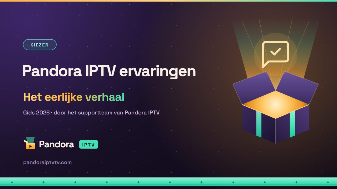 Pandora IPTV ervaringen – eerlijk overzicht van sterke en zwakke punten
