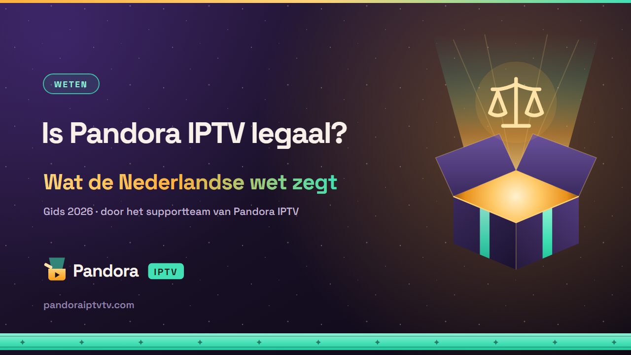 Is Pandora IPTV legaal – wat de Nederlandse wet zegt